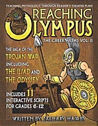 Reaching Olympus: Teaching Mythology Through Readers Theater, the Greek Myths Vol. II, the Saga of the Trojan War Including the Iliad a (Paperback)