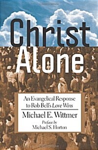 Christ Alone: An Evangelical Response to Rob Bells Love Wins (Paperback)