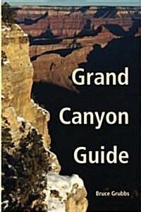 Grand Canyon Guide: Your Complete Guide to the Grand Canyon (Paperback)