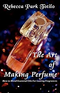 The Art of Making Perfume (Paperback)