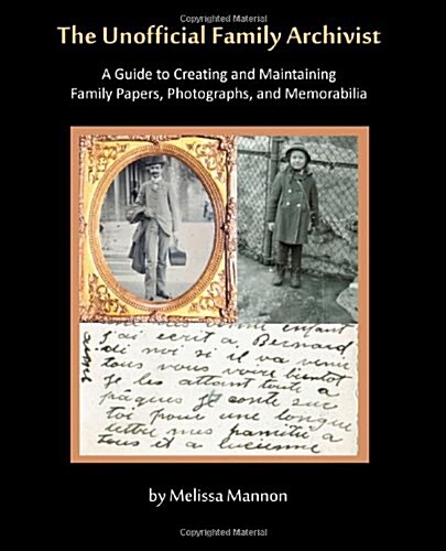 The Unofficial Family Archivist: A Guide to Creating and Maintaining Family Papers, Photographs, and Memorabilia (Paperback)