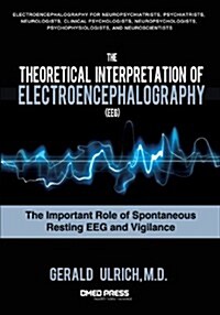 The Theoretical Interpretation of Electroencephalography (Eeg): The Important Role of Spontaneous Resting Eeg and Vigilance (Paperback)
