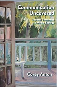 Communication Uncovered: General Semantics and Media Ecology (Paperback)