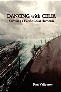 Dancing with Celia - Surviving a Pacific Coast Hurricane (Paperback)