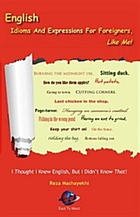 English Idioms and Expressions for Foreigners, Like Me! (Paperback)