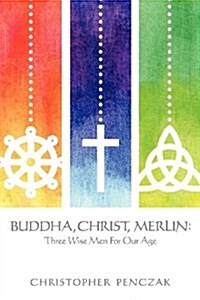 Buddha, Christ, Merlin: Three Wise Men for Our Age (Paperback)