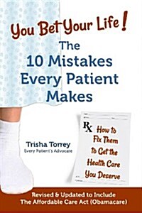 You Bet Your Life!: The 10 Mistakes Every Patient Makes (Paperback)