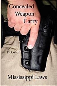 Concealed Weapon Carry: Mississippi Laws (Paperback)