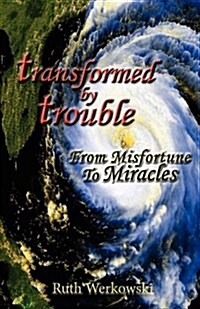 Transformed by Trouble: From Misfortune to Miracles (Paperback)