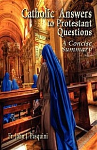 Catholic Answers to Protestant Questions: A Concise Summary (Paperback)