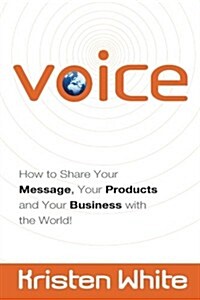 Voice: How to Share Your Message, Your Products and Your Business with the World (Paperback)