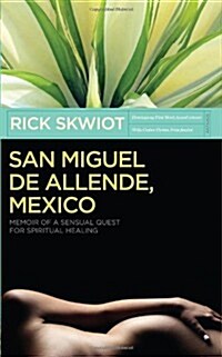 San Miguel de Allende, Mexico: Memoir of a Sensual Quest for Spiritual Healing (Paperback)