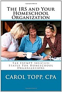 The IRS and Your Homeschool Organization (Paperback)