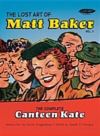 The Lost Art of Matt Baker Vol. 1: The Complete Canteen Kate (Hardcover)