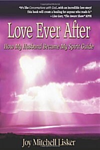 Love Ever After: How My Husband Became My Spirit Guide (Paperback)