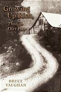 Growing Up Rich, Though Dirt Poor (Paperback)