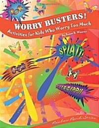 Worry Busters! Activities for Kids Who Worry Too Much (Paperback)