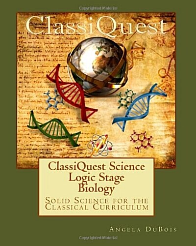 Classiquest Science: Logic Stage Biology: Solid Science for the Classical Curriculum (Paperback)