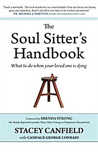 The Soul Sitters Handbook: What to Do When Your Loved One Is Dying (Paperback)