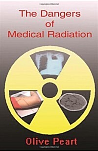 The Dangers of Medical Radiation (Paperback)