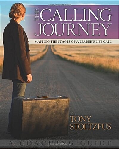 The Calling Journey: Mapping the Stages of a Leaders Life Call: A Coaching Guide (Paperback)