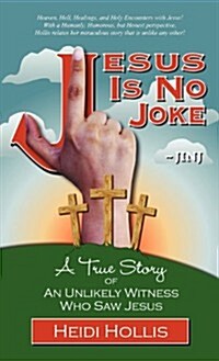 Jesus Is No Joke: A True Story of an Unlikely Witness Who Saw Jesus (Hardcover)