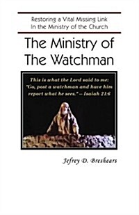 The Ministry of the Watchman: Restoring a Vital Missing Link in the Ministry of the Church (Paperback)