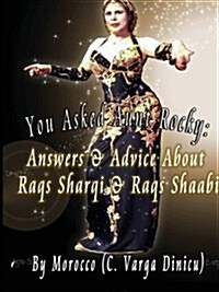 You Asked Aunt Rocky: Answers & Advice about Raqs Sharqi and Raqs Shaabi (Paperback)