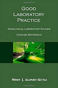 Good Laboratory Practice: Nonclinical Laboratory Studies Concise Reference (Paperback)