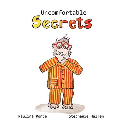 Uncomfortable Secrets.: A Childrens Book That Will Help Prevent Child Sexual Abuse. It Teaches Children to Say No to Inappropiate Physical Co (Paperback)