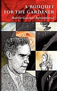 A Bouquet for the Gardener: Martin Gardner Remembered (Hardcover)