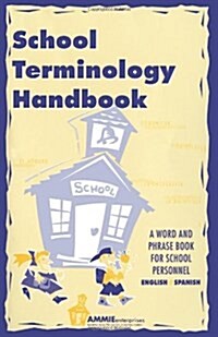 School Terminology Handbook: A Word and Phrase Book for School Personnel in English and Spanish. (Paperback)