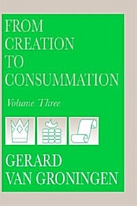 From Creation to Consummation, Volume III (Hardcover)