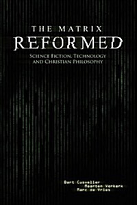 The Matrix Reformed: Science Fiction, Technology, and Christian Philosophy (Paperback)