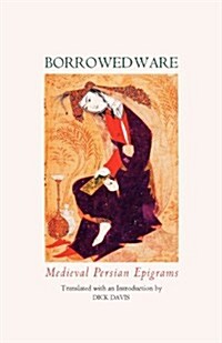 Borrowed Ware: Medieval Persian Epigrams (Paperback)