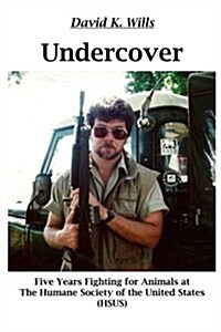 Undercover: My Five Years Fighting for Animals at the Humane Society of the United States (Hsus): My Five Years Fighting for Anima (Paperback)