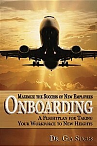 Onboarding: A Flightplan for Taking Your Workforce to New Heights (Paperback)
