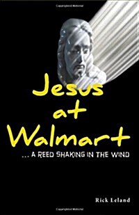 Jesus at Walmart...a Reed Shaking in the Wind (Paperback)