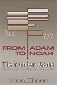 From Adam to Noah-The Numbers Game: Why the Genealogy Puzzles of Genesis 5 and 11 Are in the Bible (Paperback)