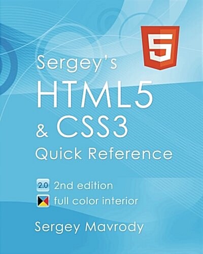 Sergeys Html5 & Css3: Quick Reference. Html5, Css3 and APIs. Full Color (2nd Edition) (Paperback, 2)