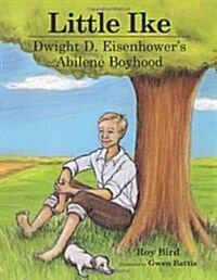 Little Ike: Dwight D. Eisenhowers Abilene Boyhood (Hardcover)
