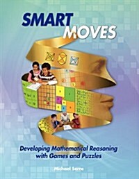 Smart Moves: Developing Mathematical Reasoning with Games and Puzzles (Paperback)