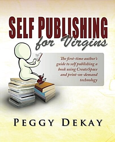 Self-Publishing for Virgins: The First Time Authors Guide to Self Publishing (Paperback)