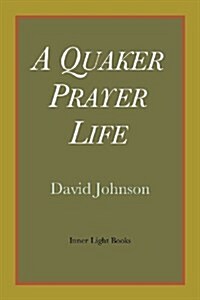 A Quaker Prayer Life (Paperback)