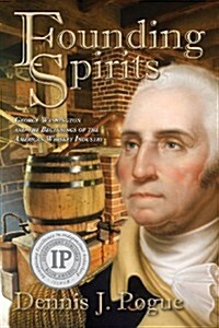 Founding Spirits: George Washington and the Beginnings of the American Whiskey (Paperback)