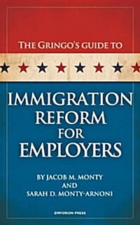 The Gringos Guide to Immigration Reform for Employers (Paperback)