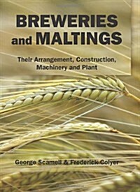 Breweries and Maltings: Their Arrangement, Construction, Machinery, and Plant (Hardcover)