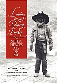 Living in a Dying Body: Superheroes, ALS and Me (Hardcover)