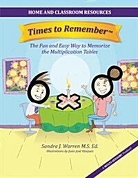 Times to Remember, the Fun and Easy Way to Memorize the Multiplication Tables: Home and Classroom Resources (Paperback)