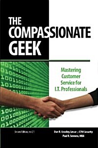 The Compassionate Geek: Mastering Customer Service for It Professionals (Paperback)